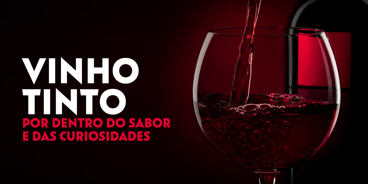 Vinho tinto: por dentro do sabor e das curiosidades