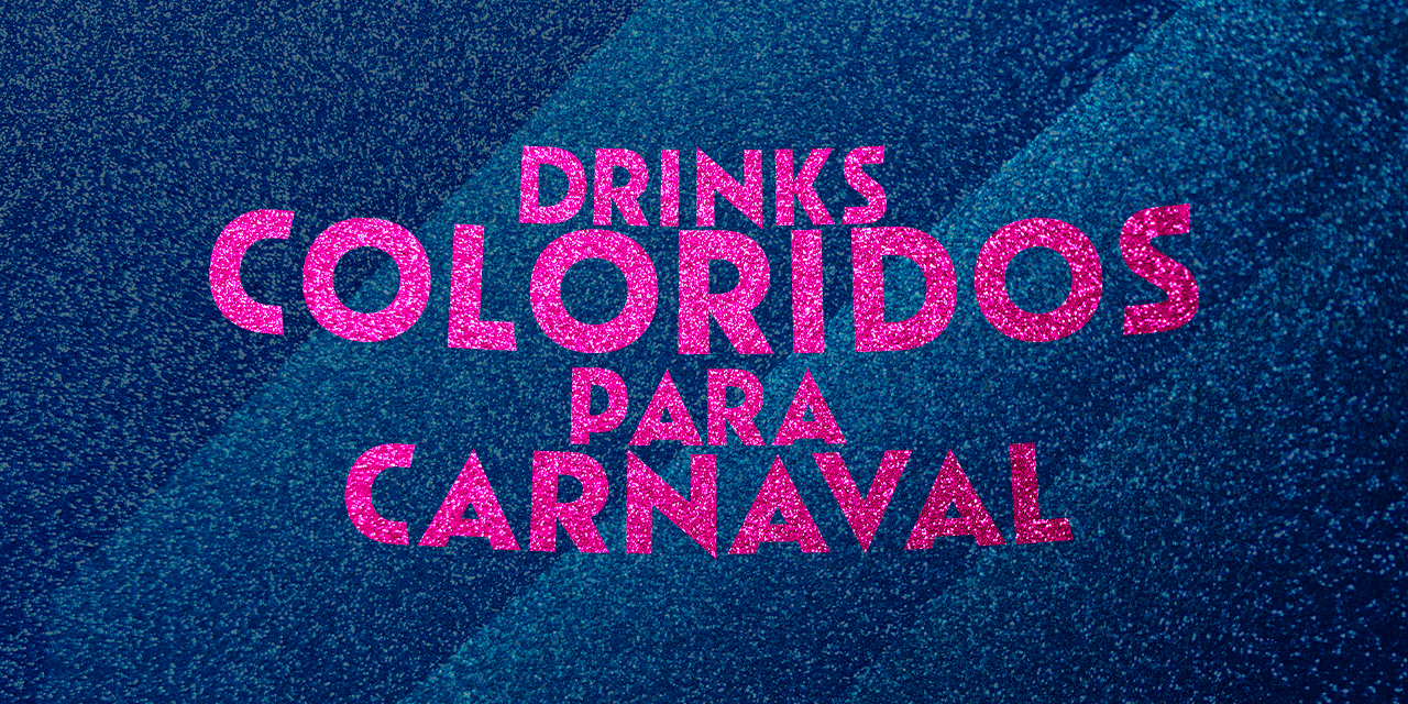 Drinks coloridos para curtir o Carnaval em casa