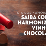 Dia dos namorados: Saiba como harmonizar vinho e chocolate