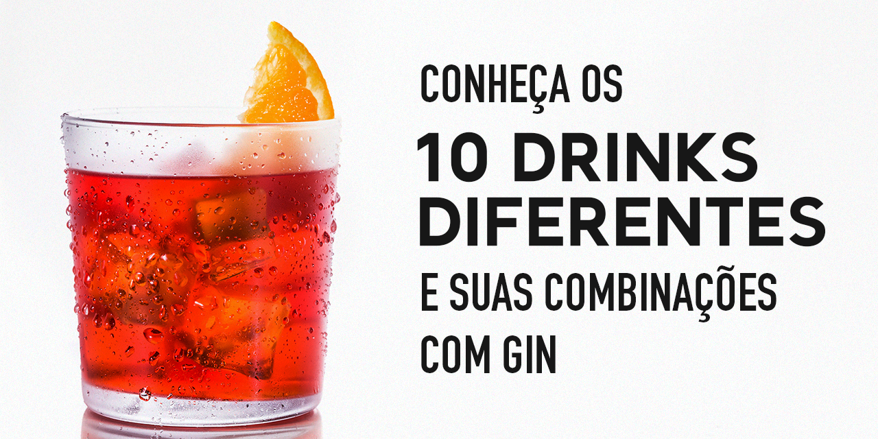 Drinks com Gin – Conheça 10 receitas para experimentar combinações diferentes
